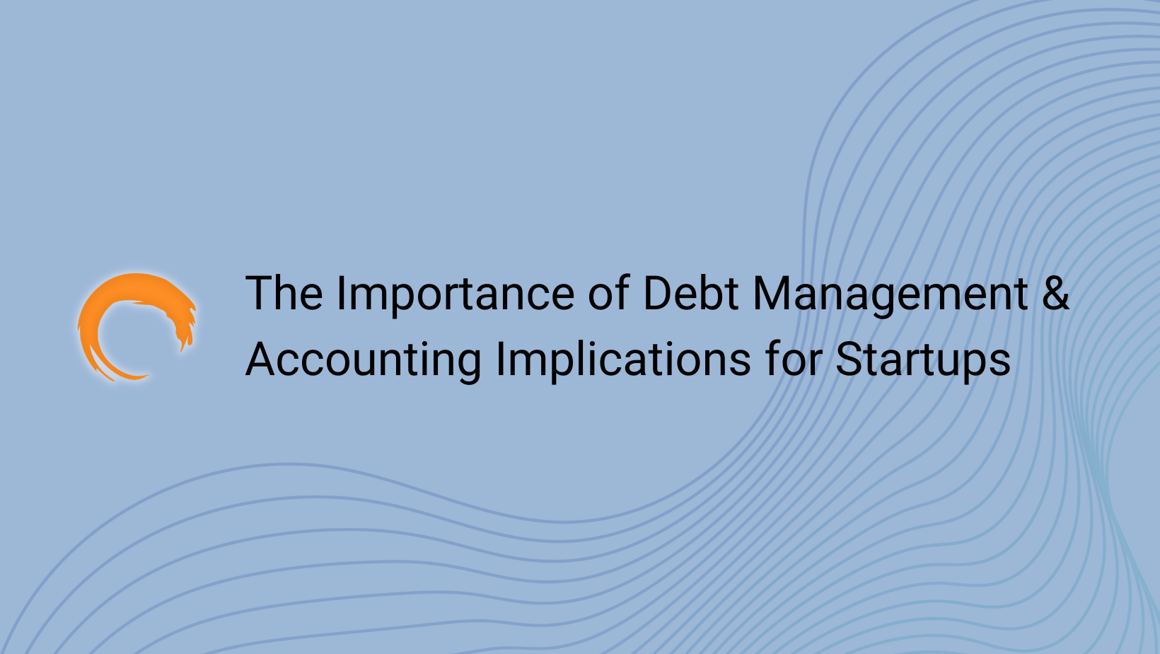 The Importance of Debt Management and Accounting Implications for Startups